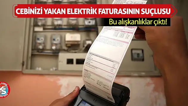 Cebinizi Yakan Elektrik Faturasının Suçlusu Bu Alışkanlıklar Çıktı!