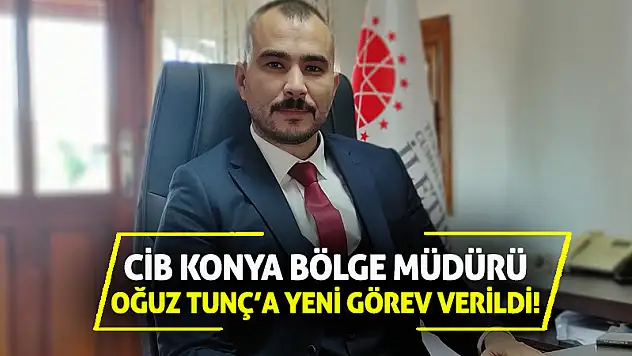 CİB Konya Bölge Müdürü Oğuz Tunç'a Yeni Görev Verildi!