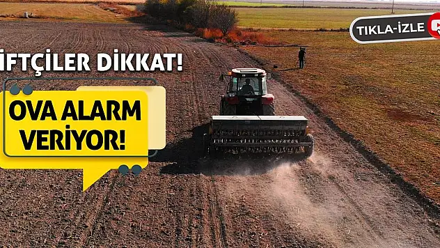 Çiftçiler Dikkat! Ova Alarm Veriyor!