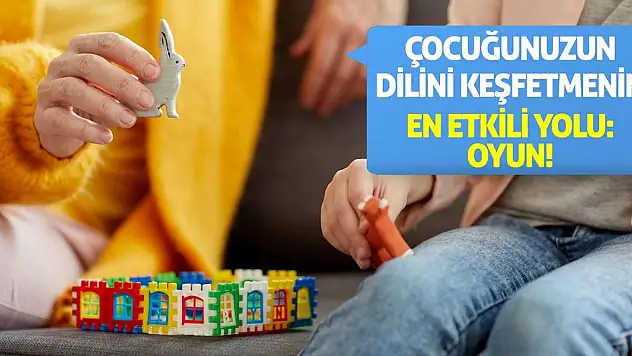 Çocuğunuzun Dilini Keşfetmenin En Etkili Yolu: Oyun!