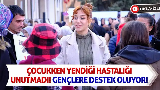 Çocukken yendiği hastalığı unutmadı! Gençlere destek oluyor