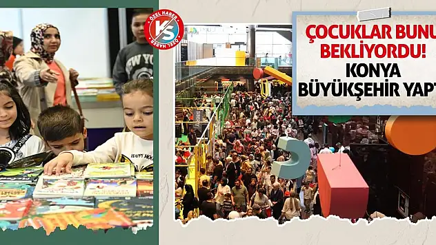 Çocuklar bunu bekliyordu, Konya Büyükşehir yaptı!