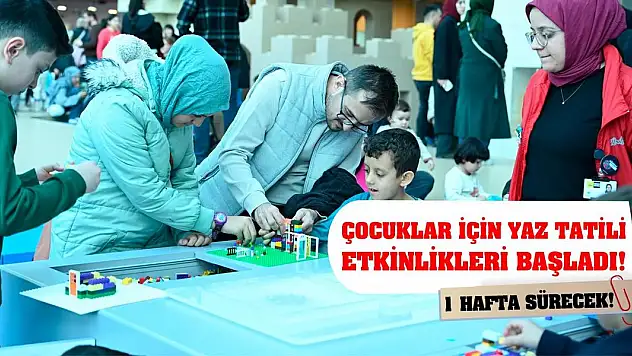 Çocuklar için yaz tatili etkinlikleri başladı! 1 hafta sürecek!