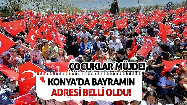 Çocuklar Müjde! Konya'da Bayramın Adresi Belli Oldu!