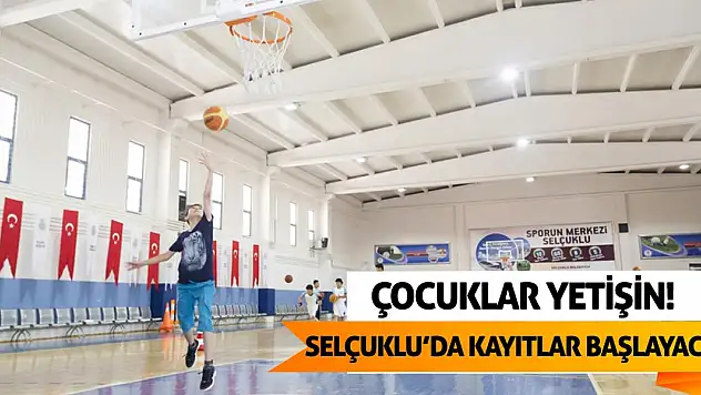 Çocuklar yetişin! Selçuklu'da kayıtlar başlayacak