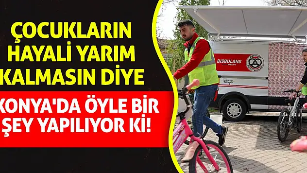 Çocukların Hayali Yarım Kalmasın Diye Konya'da Öyle Bir Şey Yapılıyor Ki!