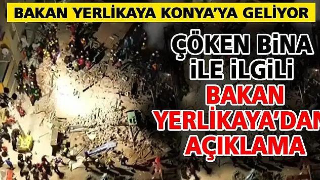 Çöken bina sonrası Bakan Yerlikaya Konya'ya geliyor