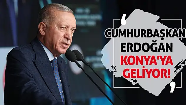 Cumhurbaşkanı Erdoğan Konya'ya Geliyor!