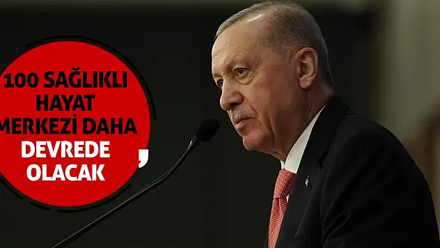 Cumhurbaşkanı Erdoğan müjdeyi verdi! 100 Sağlıklı Hayat Merkezi daha devrede olacak