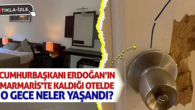 Cumhurbaşkanı Erdoğan'ın Marmaris'te Kaldığı Otelde O Gece Neler Yaşandı?