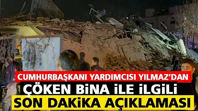 Cumhurbaşkanı Yardımcısı Yılmaz'dan çöken bina ile ilgili açıklama!