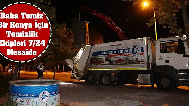 Daha Temiz Bir Konya İçin Temizlik Ekipleri 7/24 Mesaide