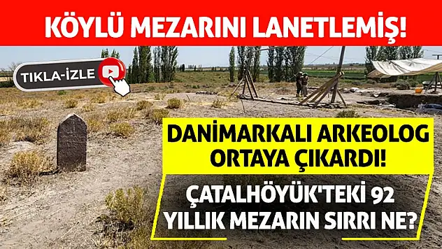 Danimarkalı Arkeolog Ortaya Çıkardı! Çatalhöyük'teki 92 Yıllık Mezarın Sırrı Ne?