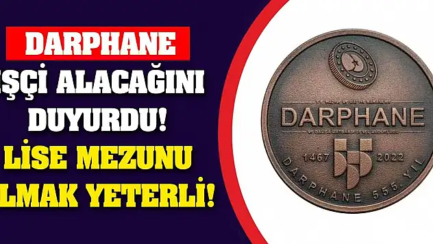 Darphane İşçi Alacağını Duyurdu! Lise Mezunu Olmak Yeterli!