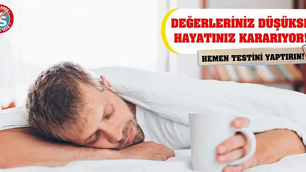 Değerleriniz düşükse hayatınız kararıyor! Hemen testini yaptırın!