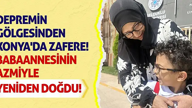 Depremin Gölgesinden Konya'da Zafere! Babaannesinin Azmiyle Yeniden Doğdu!