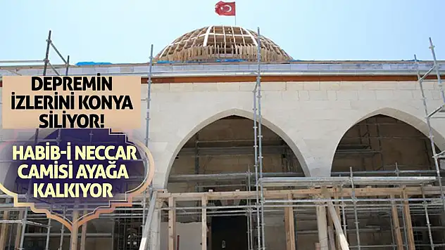Depremin İzlerini Konya Siliyor! Habib-i Neccar Camisi Ayağa Kalkıyor