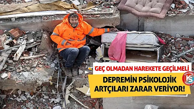 Depremin Psikolojik Artçıları Zarar Veriyor! Geç olmadan harekete geçilmeli