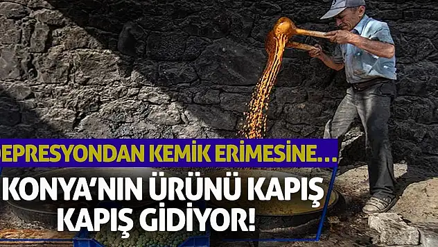 Depresyondan Kemik Erimesine… Konya'nın Ürünü Kapış Kapış Gidiyor!