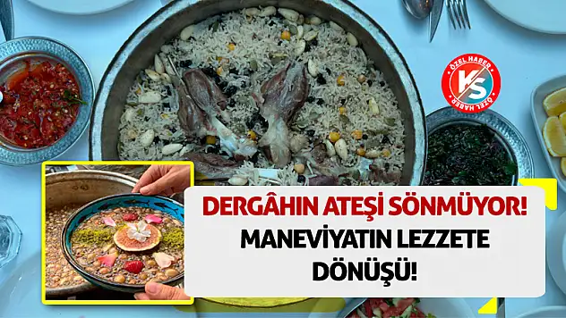 Dergâhın Ateşi Sönmüyor! Maneviyatın Lezzete Dönüşü!