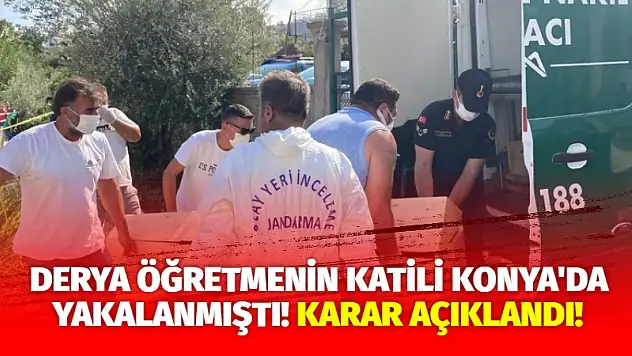 Derya Öğretmenin Katili Konya'da Yakalanmıştı! Karar Açıklandı!