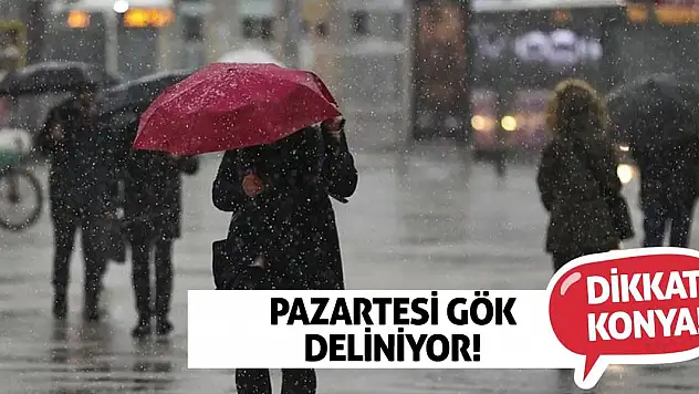 Dikkat Konya! Pazartesi Gök Deliniyor!