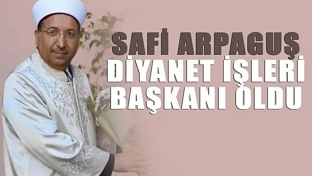 Diyanet İşleri Başkanlığına Prof. Dr. Safi Arpaguş atandı