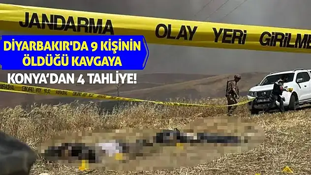 Diyarbakır'da 9 kişinin öldüğü kavgaya Konya'dan 4 tahliye!