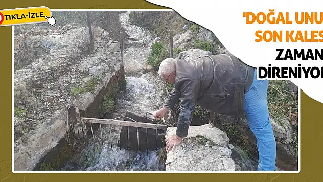 'Doğal Unun Son Kalesi' Zamana Direniyor!