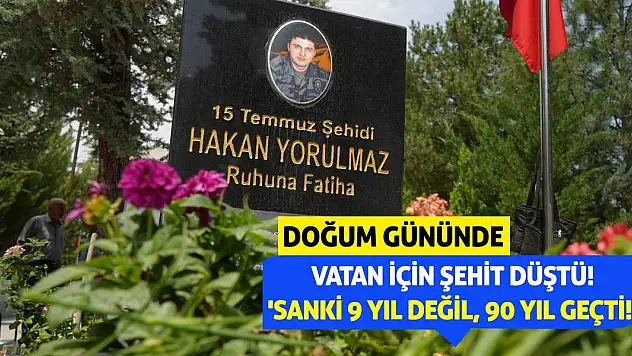 Doğum Gününde Vatan İçin Şehit Düştü! 'Sanki 9 Yıl Değil, 90 Yıl Geçti!'