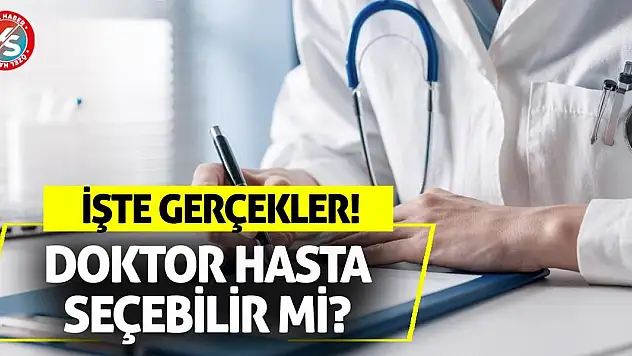 Doktor Hasta Seçebilir Mi? İşte Gerçekler!