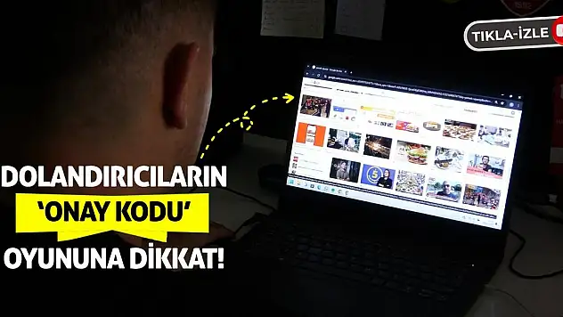 Dolandırıcıların 'Onay Kodu' Oyununa Dikkat!