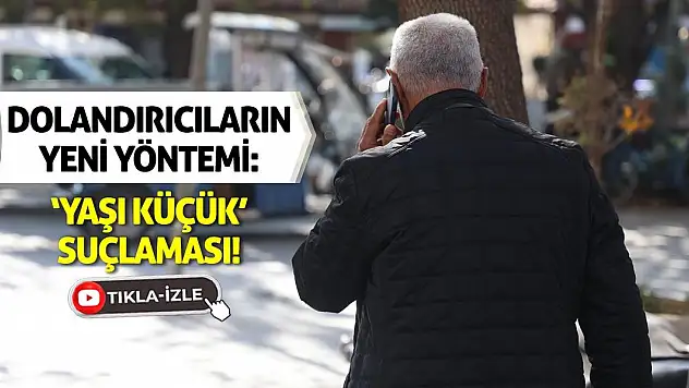 Dolandırıcıların Yeni Yöntemi: 'Yaşı Küçük' Suçlaması!