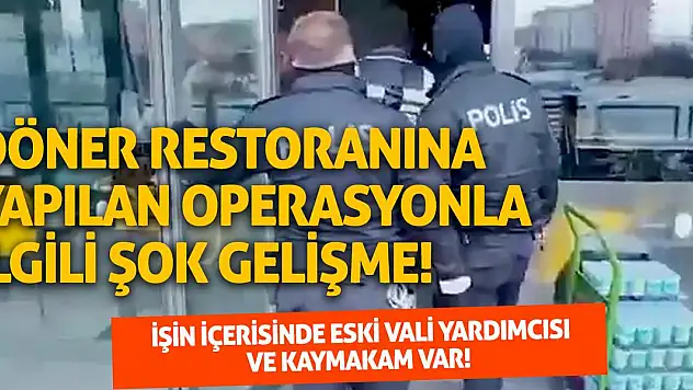 Döner restoranına yapılan FETÖ operasyonuna ilişkin şok gelişme!