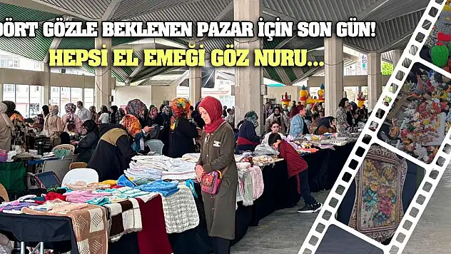 Dört gözle beklenen pazar için son gün! Hepsi el emeği göz nuru...