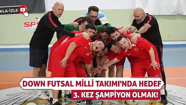 Down Futsal Milli Takımı'nda Hedef 3. Kez Şampiyon Olmak!