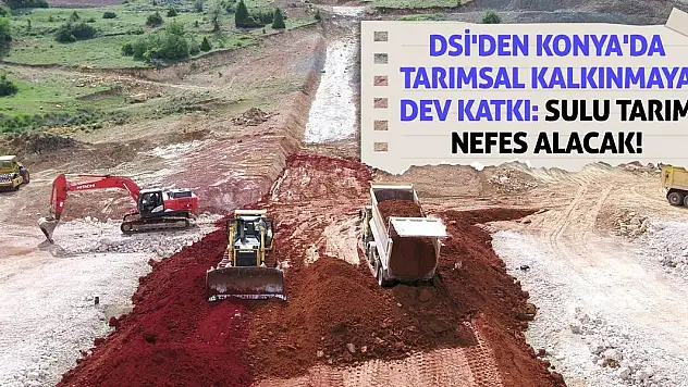 DSİ'den Konya'da Tarımsal Kalkınmaya Dev Katkı: Sulu Tarım Nefes Alacak!