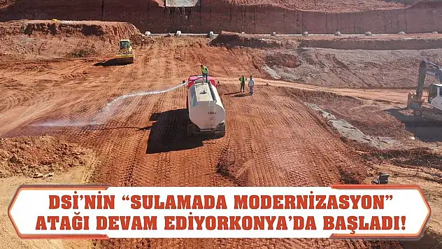 DSİ'nin 'Sulamada Modernizasyon' Atağı Devam Ediyor