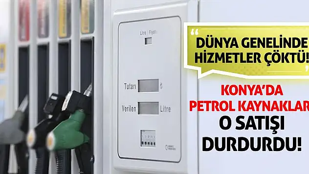 Dünya Genelinde Hizmetler Çöktü! Konya'da Petrol Kaynakları O Satışı Durdurdu!