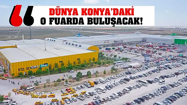 Dünya Konya'daki O Fuarda Buluşacak!