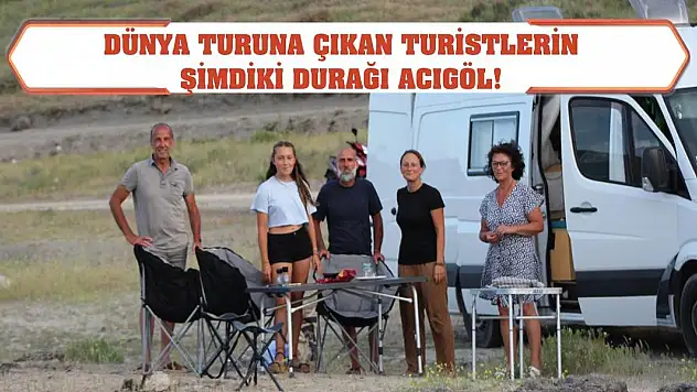 Dünya turuna çıkan turistlerin şimdiki durağı Acıgöl!