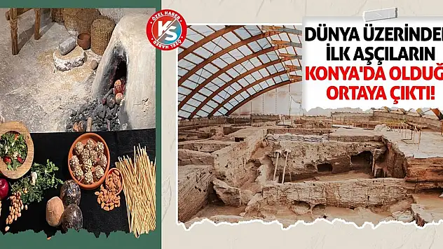 Dünya Üzerindeki İlk Aşçıların Konya'da Olduğu Ortaya Çıktı!