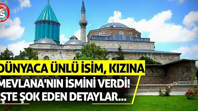 Dünyaca ünlü isim, kızına Mevlana'nın ismini verdi! İşte şok eden detaylar...
