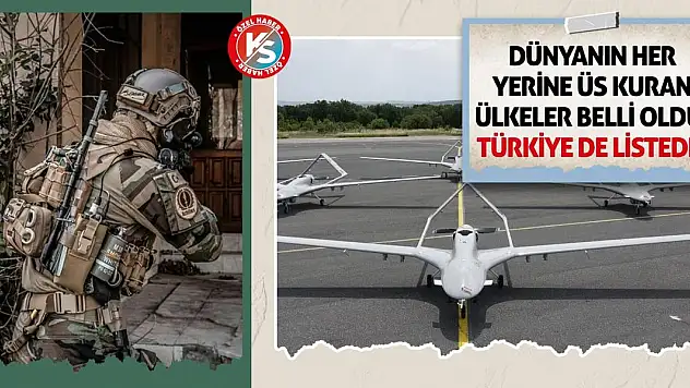 Dünyanın her yerine üs kuran ülkeler belli oldu! Türkiye de listede!