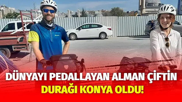 Dünyayı pedallayan Alman çiftin durağı Konya oldu!