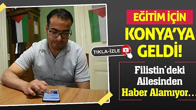 Eğitim İçin Konya'ya Geldi! Filistin'deki Ailesinden Haber Alamıyor…