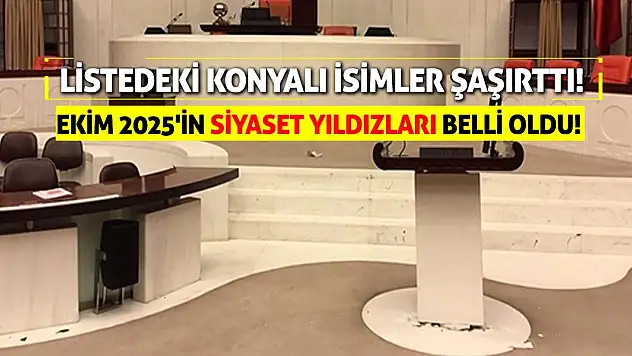 Ekim 2025'in Siyaset Yıldızları Belli Oldu! Listedeki Konyalı İsimler Şaşırttı!