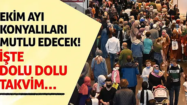 Ekim Ayı Konyalıları Mutlu Edecek! İşte Dolu Dolu Takvim…