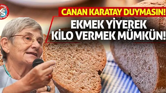 Ekmek Yiyerek Kilo Vermek Mümkün! Canan Karatay Duymasın!