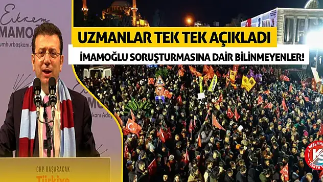 Ekrem İmamoğlu soruşturmasına dair bilinmeyenler! Uzmanlar tek tek açıkladı